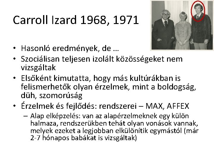 Carroll Izard 1968, 1971 • Hasonló eredmények, de … • Szociálisan teljesen izolált közösségeket