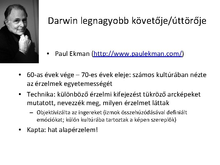Darwin legnagyobb követője/úttörője • Paul Ekman (http: //www. paulekman. com/) • 60 -as évek