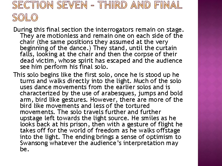 During this final section the interrogators remain on stage. They are motionless and remain