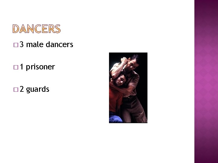 � 3 male dancers � 1 prisoner � 2 guards 
