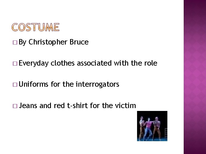 � By Christopher Bruce � Everyday clothes associated with the role � Uniforms for