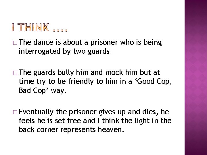 � The dance is about a prisoner who is being interrogated by two guards.