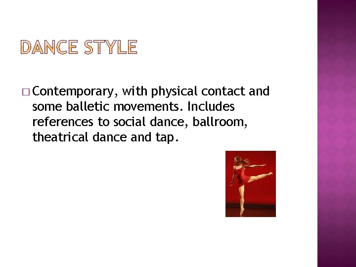 � Contemporary, with physical contact and some balletic movements. Includes references to social dance,