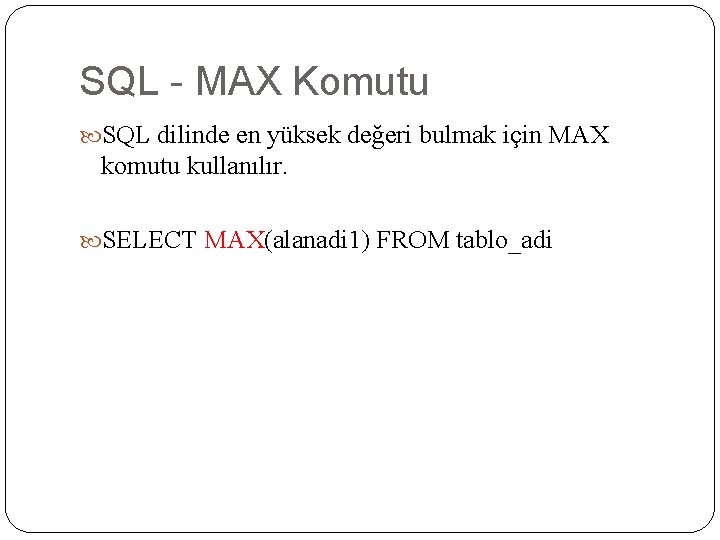 SQL - MAX Komutu SQL dilinde en yüksek değeri bulmak için MAX komutu kullanılır.