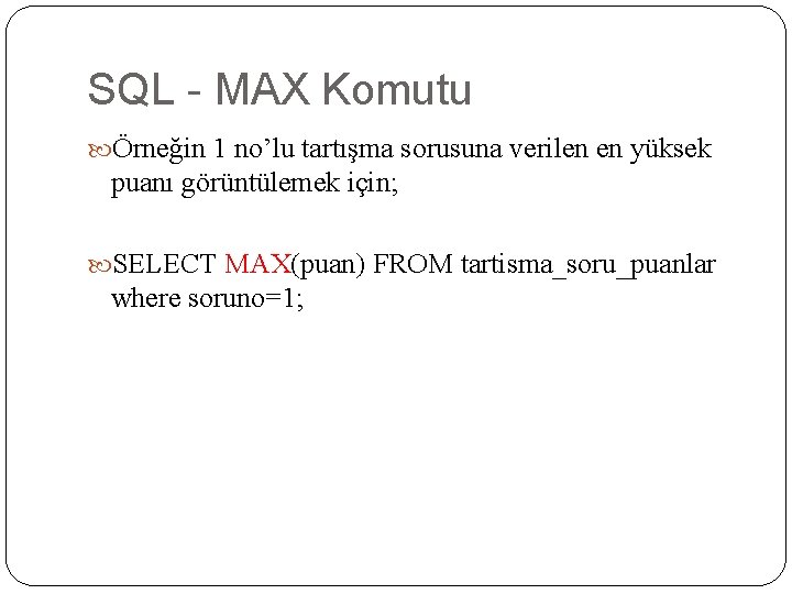 SQL - MAX Komutu Örneğin 1 no’lu tartışma sorusuna verilen en yüksek puanı görüntülemek