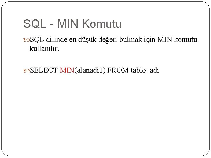 SQL - MIN Komutu SQL dilinde en düşük değeri bulmak için MIN komutu kullanılır.