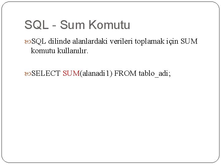 SQL - Sum Komutu SQL dilinde alanlardaki verileri toplamak için SUM komutu kullanılır. SELECT