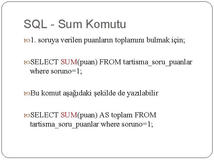 SQL - Sum Komutu 1. soruya verilen puanların toplamını bulmak için; SELECT SUM(puan) FROM