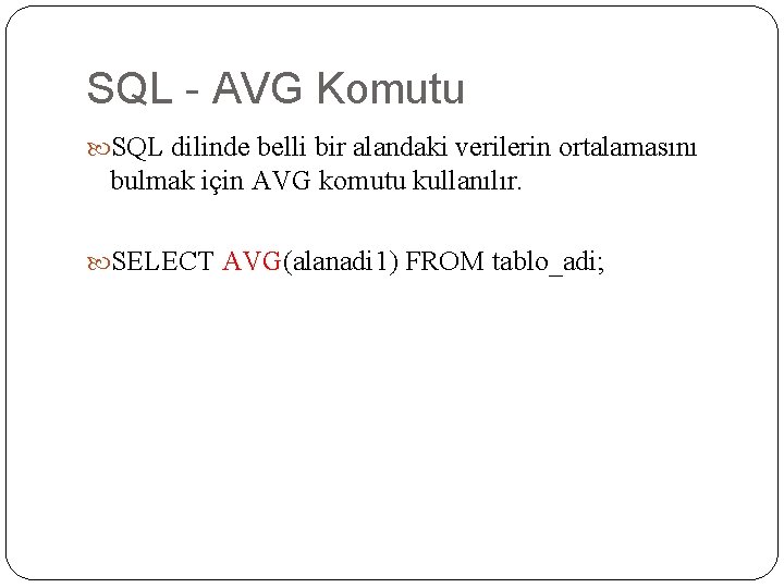 SQL - AVG Komutu SQL dilinde belli bir alandaki verilerin ortalamasını bulmak için AVG