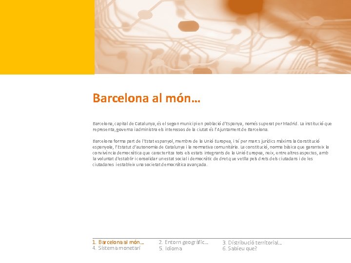 Barcelona al món… Barcelona, capital de Catalunya, és el segon municipi en població d’Espanya,