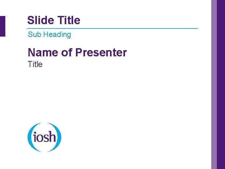 Slide Title Sub Heading Name of Presenter Title 