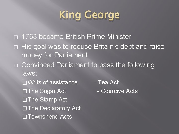 King George � � � 1763 became British Prime Minister His goal was to