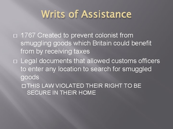 Writs of Assistance � � 1767 Created to prevent colonist from smuggling goods which