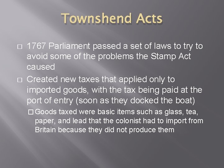Townshend Acts � � 1767 Parliament passed a set of laws to try to