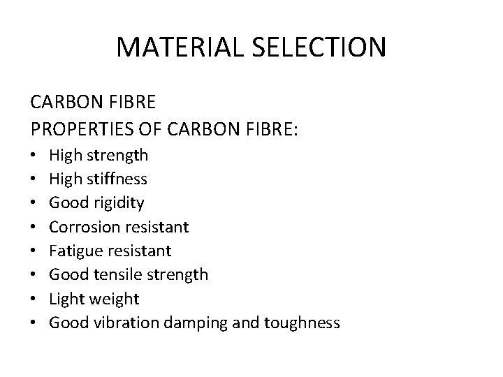 MATERIAL SELECTION CARBON FIBRE PROPERTIES OF CARBON FIBRE: • • High strength High stiffness