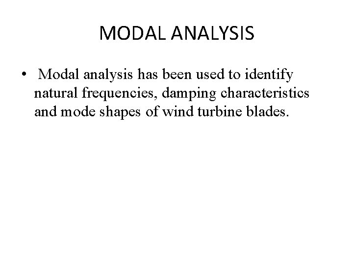 MODAL ANALYSIS • Modal analysis has been used to identify natural frequencies, damping characteristics