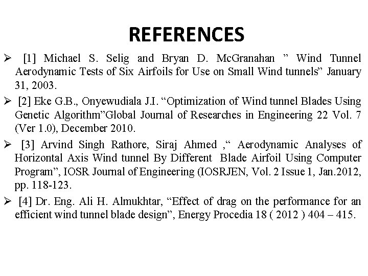 REFERENCES Ø [1] Michael S. Selig and Bryan D. Mc. Granahan ” Wind Tunnel