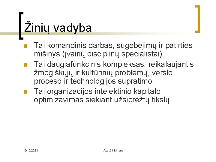 Žinių vadyba n n n Tai komandinis darbas, sugebėjimų ir patirties mišinys (įvairių disciplinų