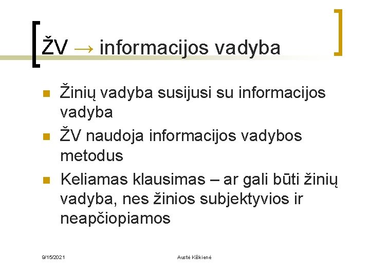 ŽV → informacijos vadyba n n n Žinių vadyba susijusi su informacijos vadyba ŽV