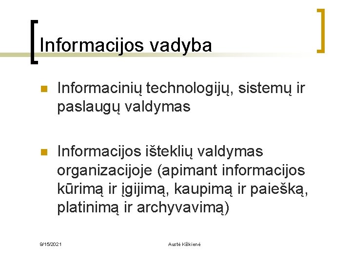 Informacijos vadyba n Informacinių technologijų, sistemų ir paslaugų valdymas n Informacijos išteklių valdymas organizacijoje