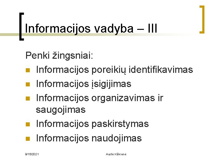 Informacijos vadyba – III Penki žingsniai: n Informacijos poreikių identifikavimas n Informacijos įsigijimas n