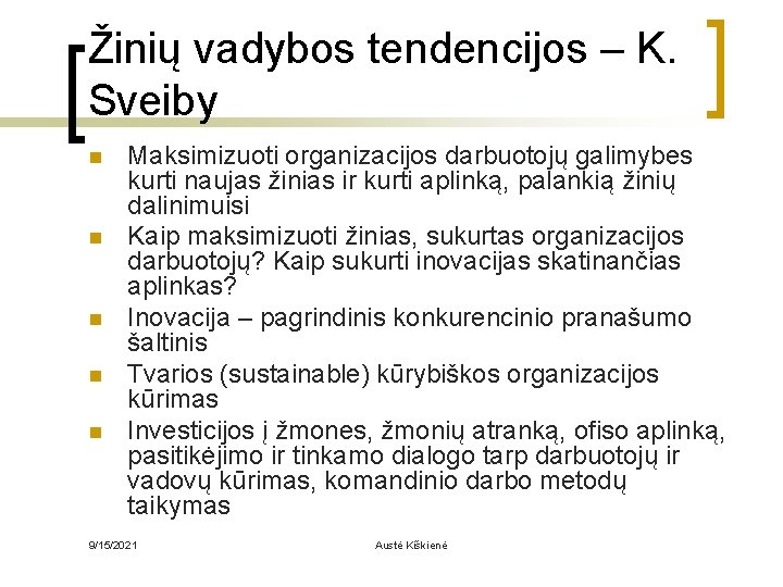 Žinių vadybos tendencijos – K. Sveiby n n n Maksimizuoti organizacijos darbuotojų galimybes kurti