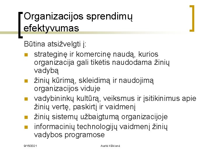 Organizacijos sprendimų efektyvumas Būtina atsižvelgti į: n strateginę ir komercinę naudą, kurios organizacija gali