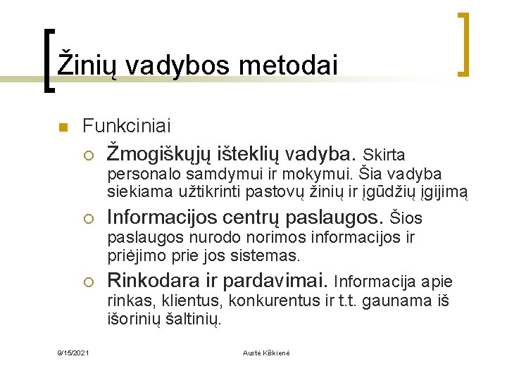 Žinių vadybos metodai n Funkciniai ¡ Žmogiškųjų išteklių vadyba. Skirta personalo samdymui ir mokymui.