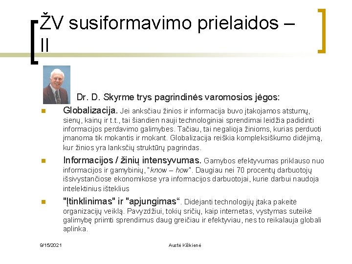 ŽV susiformavimo prielaidos – II n Dr. D. Skyrme trys pagrindinės varomosios jėgos: Globalizacija.