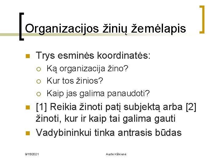 Organizacijos žinių žemėlapis n Trys esminės koordinatės: ¡ ¡ ¡ n n Ką organizacija