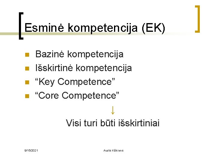 Esminė kompetencija (EK) n n Bazinė kompetencija Išskirtinė kompetencija “Key Competence” “Core Competence” ↓