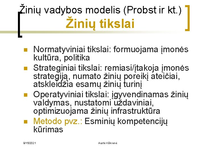 Žinių vadybos modelis (Probst ir kt. ) Žinių tikslai n n Normatyviniai tikslai: formuojama