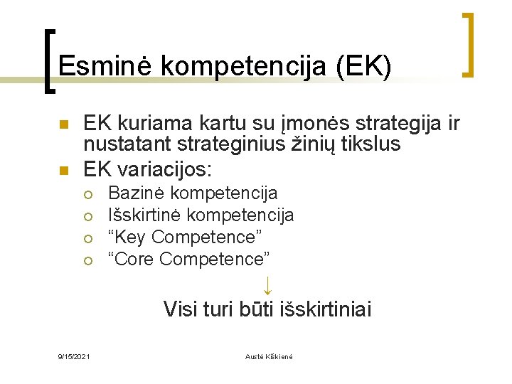 Esminė kompetencija (EK) n n EK kuriama kartu su įmonės strategija ir nustatant strateginius