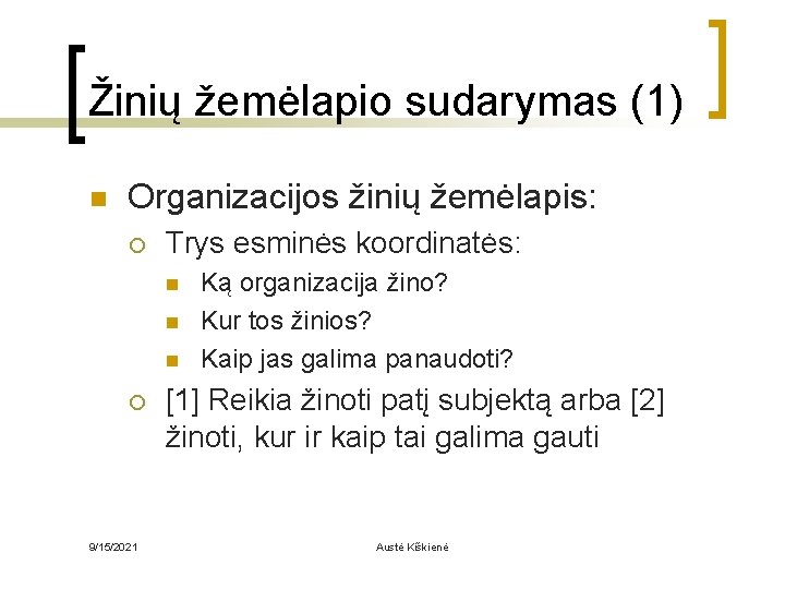 Žinių žemėlapio sudarymas (1) n Organizacijos žinių žemėlapis: ¡ Trys esminės koordinatės: n n