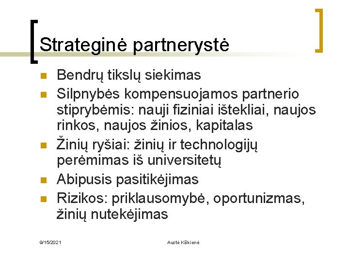 Strateginė partnerystė n n n Bendrų tikslų siekimas Silpnybės kompensuojamos partnerio stiprybėmis: nauji fiziniai
