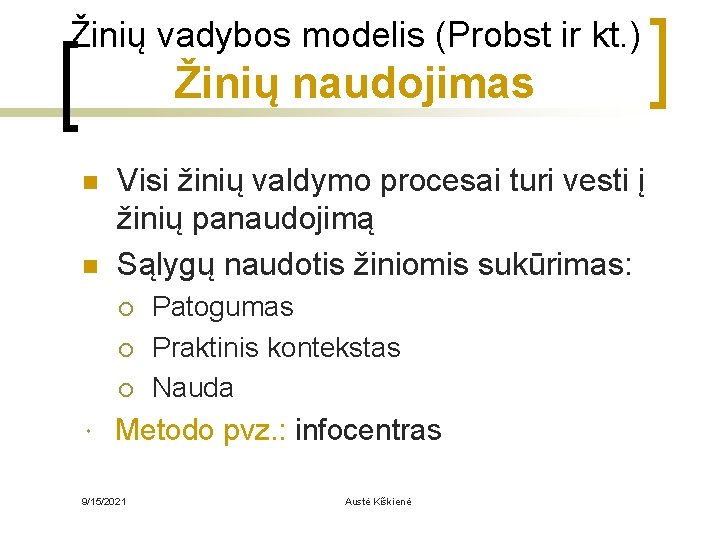 Žinių vadybos modelis (Probst ir kt. ) Žinių naudojimas n n Visi žinių valdymo