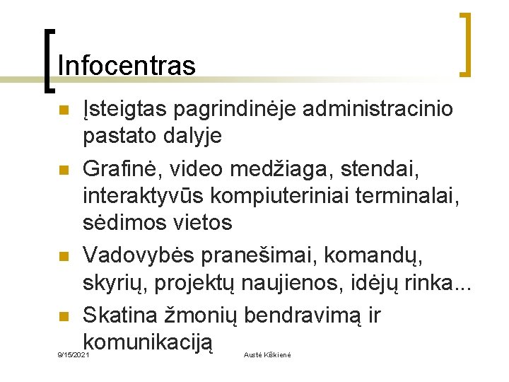 Infocentras n n Įsteigtas pagrindinėje administracinio pastato dalyje Grafinė, video medžiaga, stendai, interaktyvūs kompiuteriniai