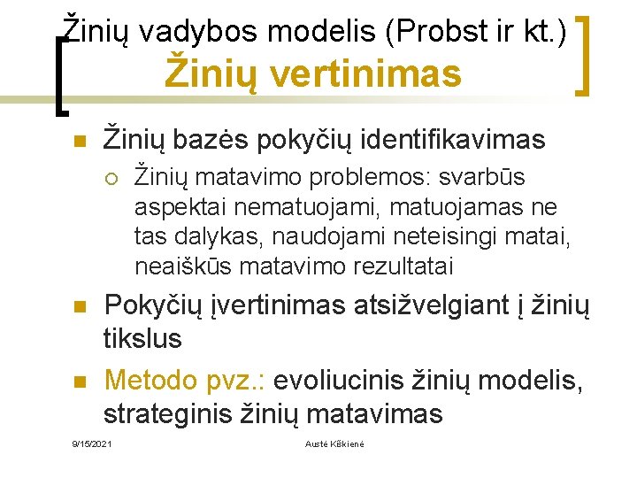 Žinių vadybos modelis (Probst ir kt. ) Žinių vertinimas n Žinių bazės pokyčių identifikavimas