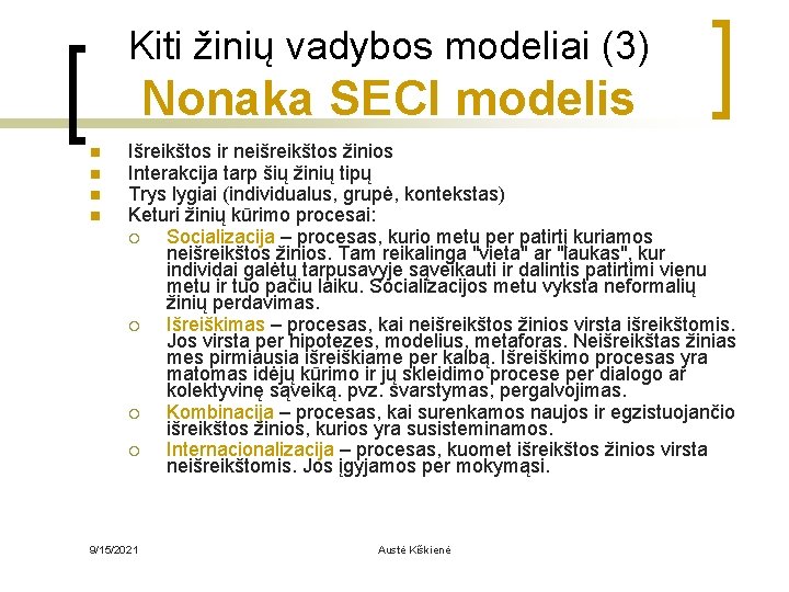 Kiti žinių vadybos modeliai (3) Nonaka SECI modelis n n Išreikštos ir neišreikštos žinios