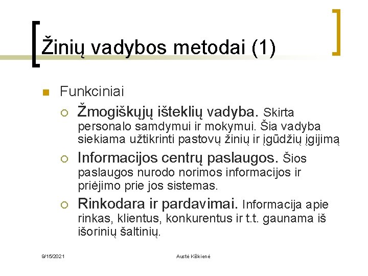 Žinių vadybos metodai (1) n Funkciniai ¡ Žmogiškųjų išteklių vadyba. Skirta personalo samdymui ir