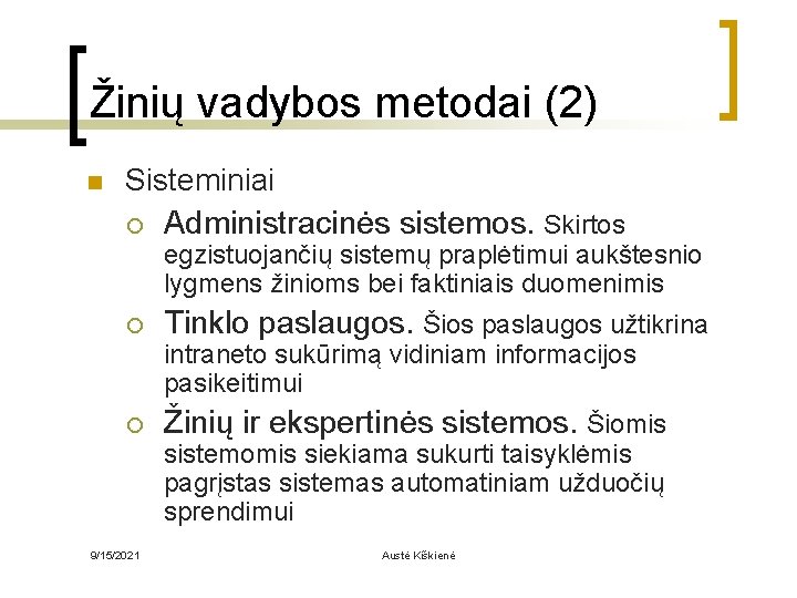 Žinių vadybos metodai (2) n Sisteminiai ¡ Administracinės sistemos. Skirtos egzistuojančių sistemų praplėtimui aukštesnio