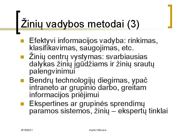 Žinių vadybos metodai (3) n n Efektyvi informacijos vadyba: rinkimas, klasifikavimas, saugojimas, etc. Žinių