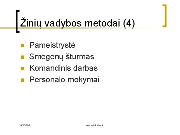 Žinių vadybos metodai (4) n n Pameistrystė Smegenų šturmas Komandinis darbas Personalo mokymai 9/15/2021