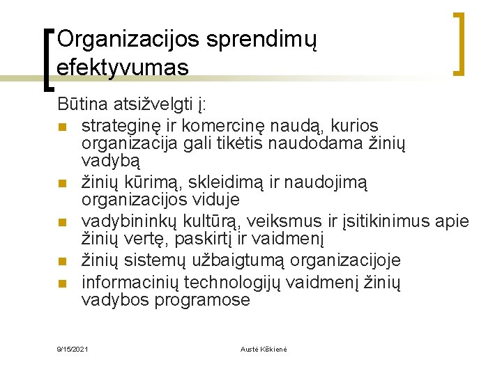 Organizacijos sprendimų efektyvumas Būtina atsižvelgti į: n strateginę ir komercinę naudą, kurios organizacija gali