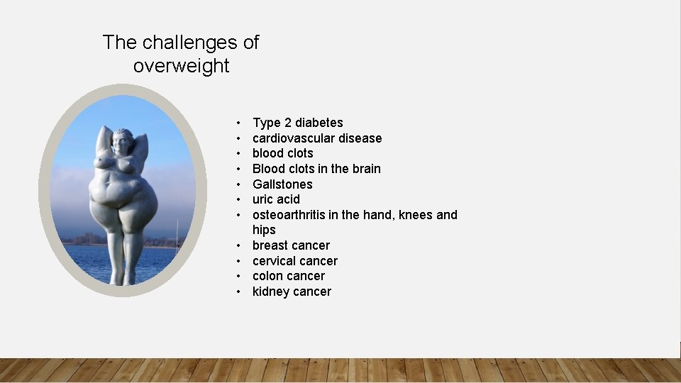 The challenges of overweight • • • Type 2 diabetes cardiovascular disease blood clots