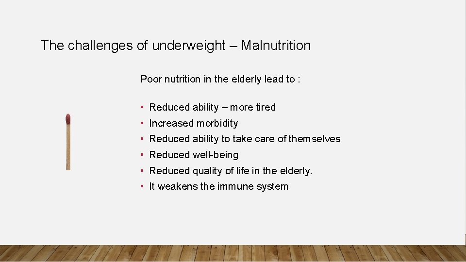 The challenges of underweight – Malnutrition Poor nutrition in the elderly lead to :