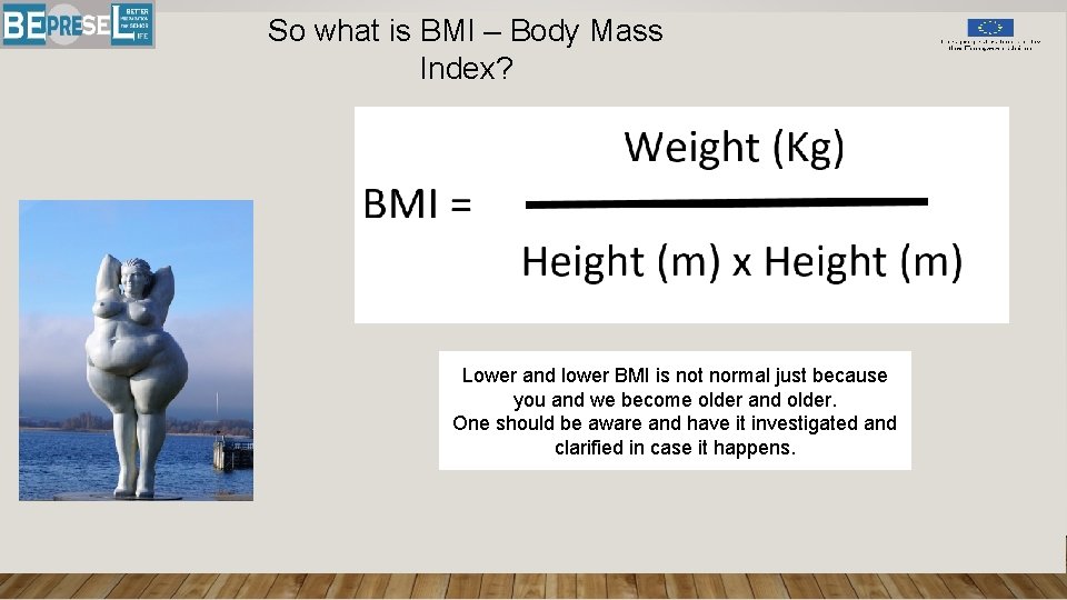 So what is BMI – Body Mass Index? Lower and lower BMI is not