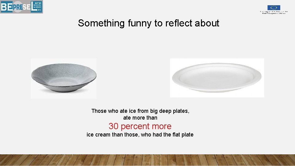 Something funny to reflect about Those who ate ice from big deep plates, ate