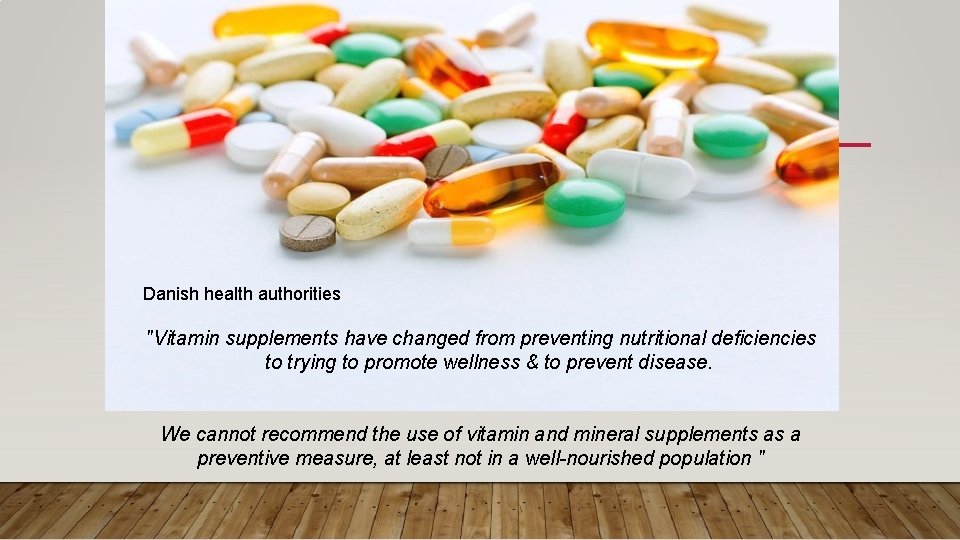 Danish health authorities "Vitamin supplements have changed from preventing nutritional deficiencies to trying to