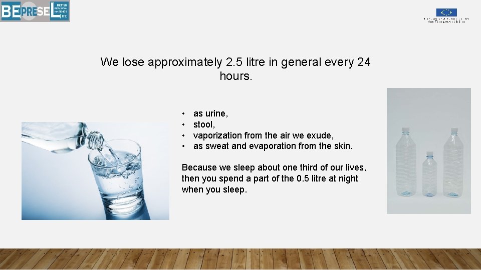 We lose approximately 2. 5 litre in general every 24 hours. • • as